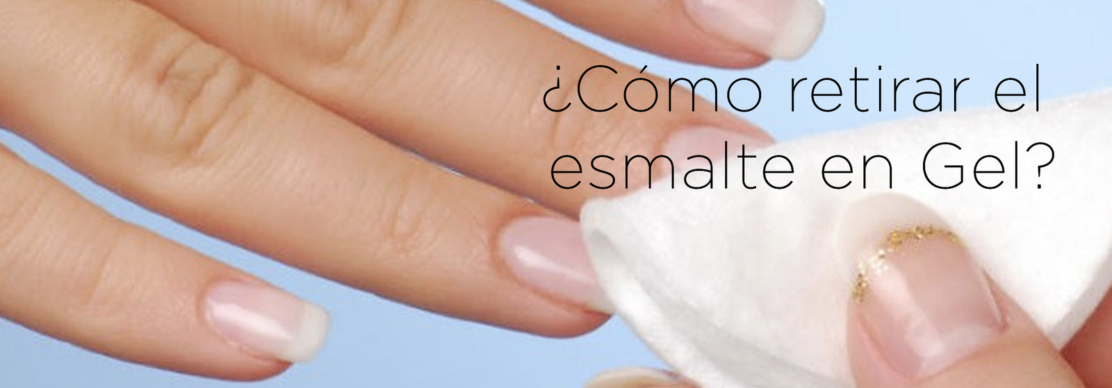 ¿Cómo retirar el esmalte en Gel?