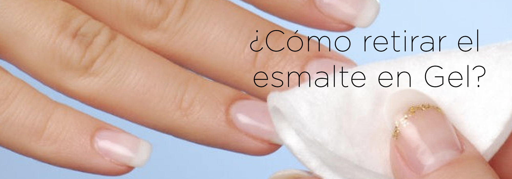 ¿Cómo retirar el esmalte en Gel?